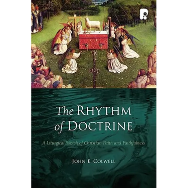 The Rhythm of Doctrine: A Liturgical Sketch of Christian Faith and Faithfulness