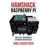 Hamshack Raspberry Pi: How to Use the Raspberry Pi for Amateur Radio Activities