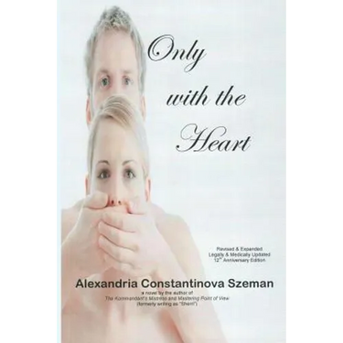 Only with the Heart, Revised & Expanded, Legally & Medically Updated