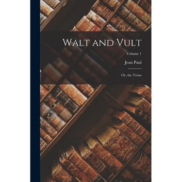 Walt and Vult: Or, the Twins; Volume 1