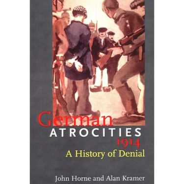 German Atrocities, 1914: A History of Denial
