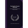 The Baptist Church Directory: A Guide to the Doctrines and Practices of Baptist Churches