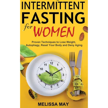 Intermittent Fasting for Women: The Complete Guide to Women's Wellness