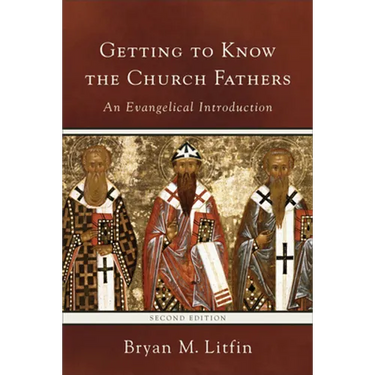 Getting to Know the Church Fathers: An Evangelical Introduction