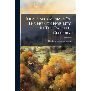 Ideals And Morals Of The French Nobility In The Twelfth Century