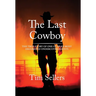 The Last Cowboy: The True Story Of One Of DEA'S Most Decorated Undercover Agents
