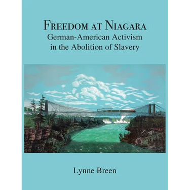 Freedom at Niagara: German-American Activism in the Abolition of Slavery