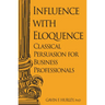 Influence with Eloquence: Classical Persuasion for Business Professionals