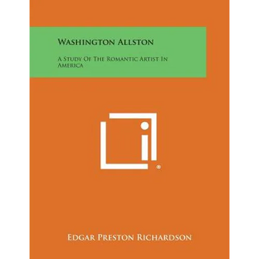 Washington Allston: A Study of the Romantic Artist in America
