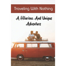 Traveling With Nothing: A Hilarious And Unique Adventure