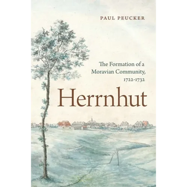 Herrnhut: The Formation of a Moravian Community, 1722-1732