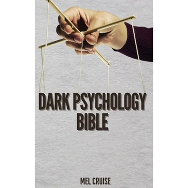 Dark Psychology Bible: The Essential Guide to Stop Being Manipulated.