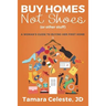 Buy Homes Not Shoes (Or Other Stuff): A Women's Guide to Buying Her First Home