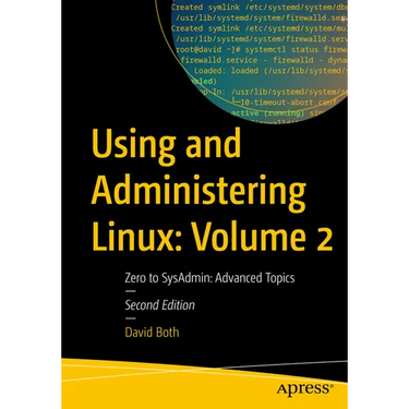 Using and Administering Linux: Volume 2: Zero to Sysadmin: Advanced Topics