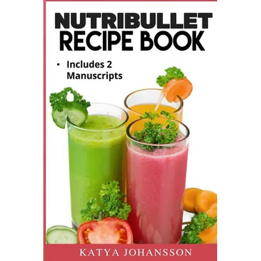 NutriBullet Recipe Book: 2 Manuscripts: NutriBullet Recipe Book, NutriBullet RX Recipe Book