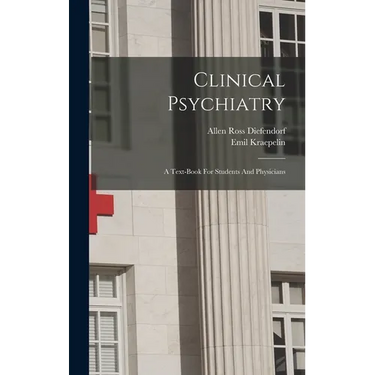 Clinical Psychiatry: A Text-book For Students And Physicians