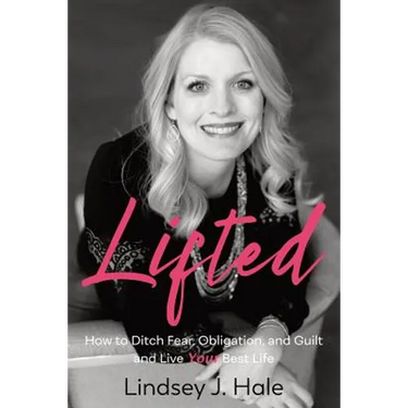 Lifted: How to Ditch Fear, Obligation, and Guilt and Live Your Best Life