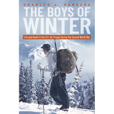 The Boys of Winter: Life and Death in the U.S. Ski Troops During the Second World War