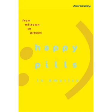 Happy Pills in America: From Miltown to Prozac