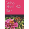 Who Shall We Be?