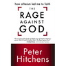 The Rage Against God: How Atheism Led Me to Faith