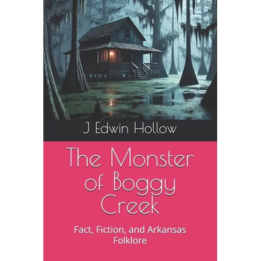 The Monster of Boggy Creek: Fact, Fiction, and Arkansas Folklore