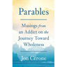 Parables: Musings from an Addict on the Journey Toward Wholeness