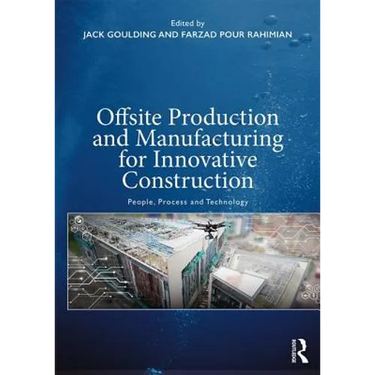 Offsite Production and Manufacturing for Innovative Construction: People, Process and Technology
