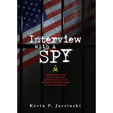 Interview With A Spy: Revelations on the John F. Kennedy Assassination and the Impact on My Generation of Young Americans