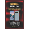 Google Pixel 9 Pro Complete Guide to Mastering AI-Powered Features and Android 15: Unlock Expert Tips for Setup Customization Camera AI Tools and Trou