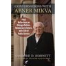 Conversations with Abner Mikva: Final Reflections on Chicago Politics, Democracy's Future, and a Life of Public Service