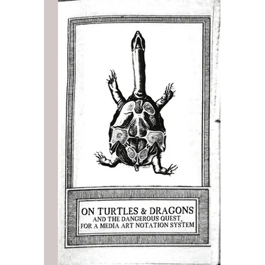 On Turtles and Dragons and the Dangerous Quest for a Media Art Notation System (version 1.2)