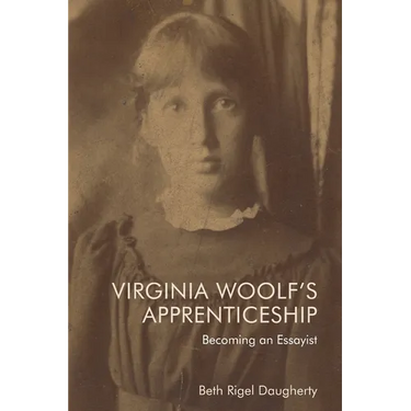 Virginia Woolf's Apprenticeship: Becoming an Essayist