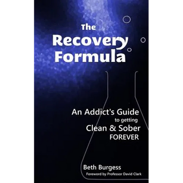 The Recovery Formula: An Addict's Guide to getting Clean and Sober Forever