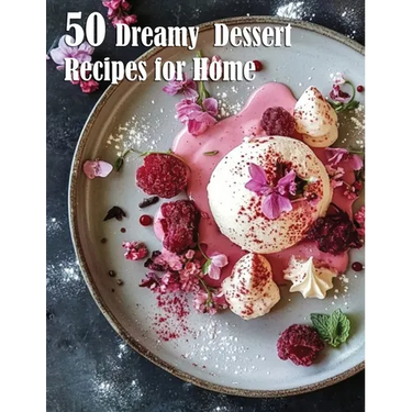 50 Dreamy Dessert Recipes for Home
