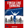 Finish Line ThinkingTM: How To Think And Win Like A Champion