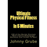 Ultimate Physical Fitness in 5 Minutes: The Worlds Shortest, Most Intense Bodyweight Workouts Ever!