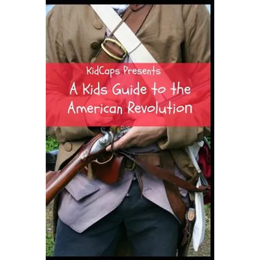 A Kids Guide to the American Revolution