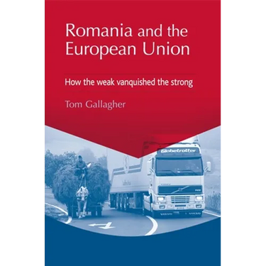 Romania and the European Union: How the Weak Vanquished the Strong