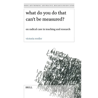 What Do You Do That Can't Be Measured?: On Radical Care in Teaching and Research