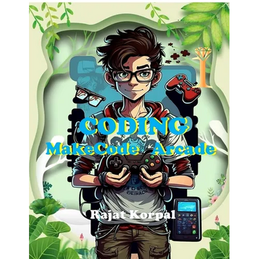 Coding: MakeCode Arcade: Learn Game Development Step-by-Step Using MakeCode Arcade