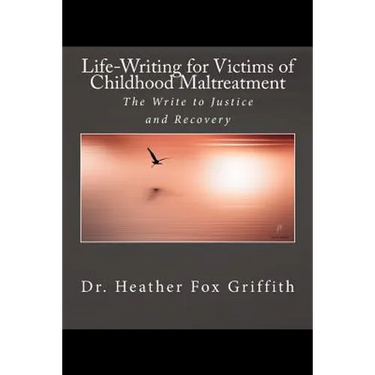 Life-Writing for Victims of Childhood Maltreatment: The Write to Justice and Recovery