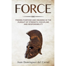 Force: Finding Purpose and Meaning in the Pursuit of Strength, Discipline, and Responsibility
