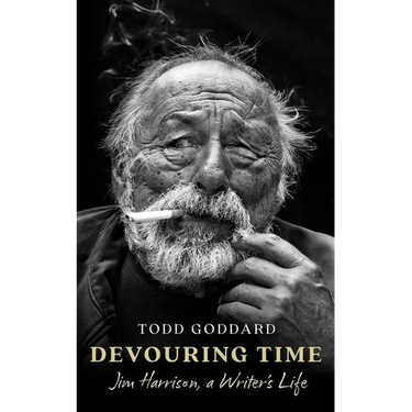 Devouring Time: Jim Harrison, a Writer's Life