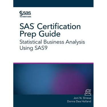 SAS Certification Prep Guide: Statistical Business Analysis Using SAS9
