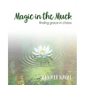 Magic in the Muck: finding grace in chaos