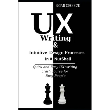 UX Writing and Intuitive Design Processes in a Nutshell: Quick and Easy UX writing crash course for Busy People