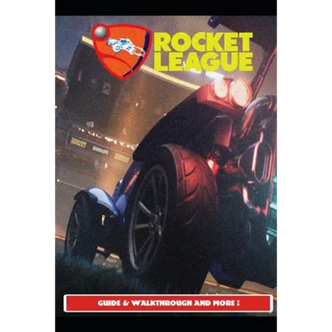 Rocket League Guide & Walkthrough and MORE !
