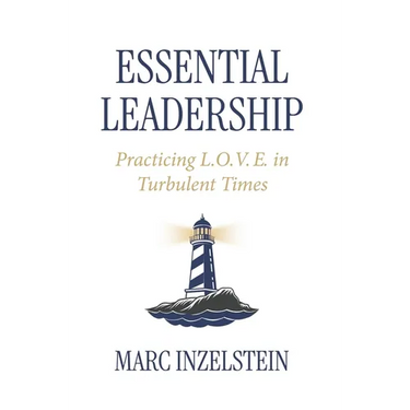 Essential Leadership: Practicing L.O.V.E. in Turbulent Times