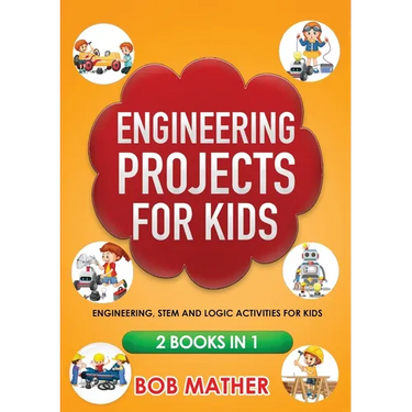 Engineering Projects for Kids 2 Books in 1: Engineering, STEM and Logic Activities for Kids (Coding for Absolute Beginners)